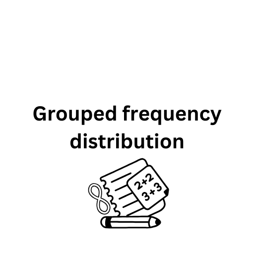 Grouped frequency distribution 